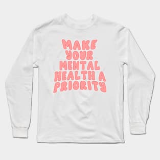 Make Your Mental Health A Priority Long Sleeve T-Shirt